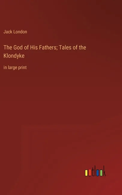 The God of His Fathers; Tales of the Klondyke: in large print - Hardcover