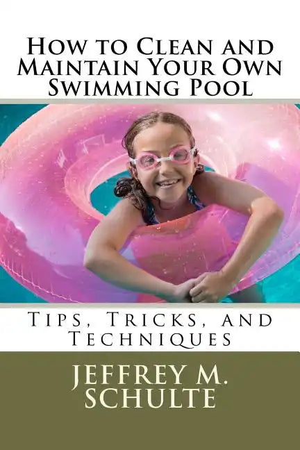 How to Clean and Maintain Your Own Swimming Pool - Paperback