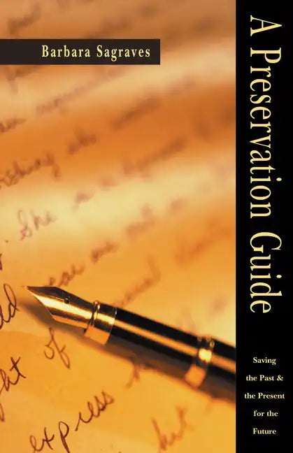 A Preservation Guide: Saving the Past and the Present for the Future - Paperback