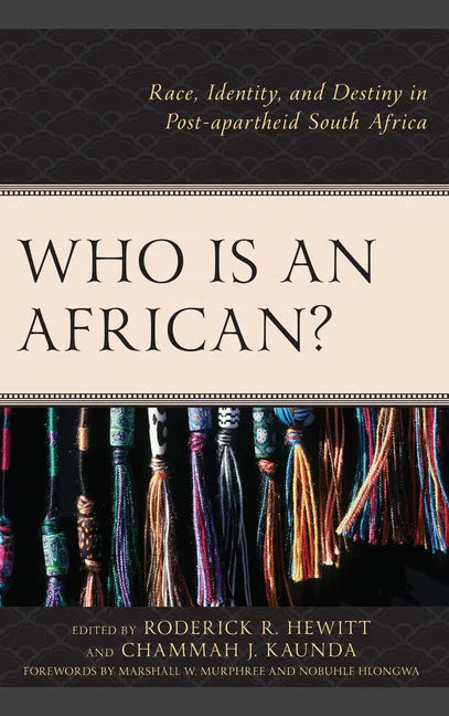 Who Is an African?: Race, Identity, and Destiny in Post-apartheid South Africa - Paperback