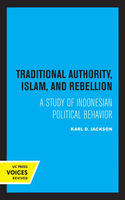 Traditional Authority, Islam, and Rebellion: A Study of Indonesian Political Behavior - Paperback