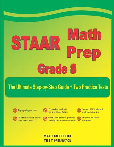 STAAR Math Prep Grade 8: The Ultimate Step by Step Guide Plus Two Full-Length STAAR Practice Tests - Paperback