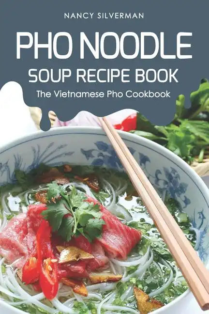 PHO Noodle Soup Recipe Book: The Vietnamese PHO Cookbook - Paperback