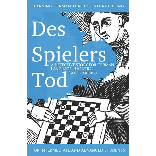 Learning German through Storytelling: Des Spielers Tod - a detective story for German language learners (includes exercises): for intermediate and adv - Paperback