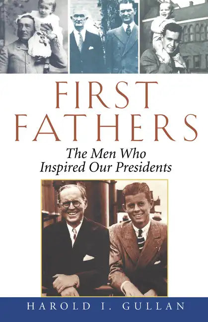 First Fathers: The Men Who Inspired Our Presidents - Hardcover