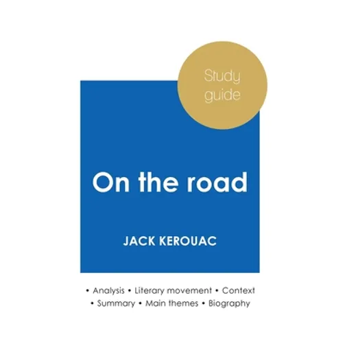 Study guide On the road by Jack Kerouac (in-depth literary analysis and complete summary) - Paperback