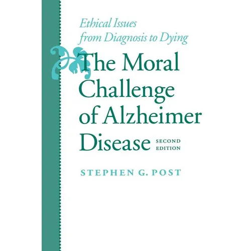 The Moral Challenge of Alzheimer Disease: Ethical Issues from Diagnosis to Dying - Paperback