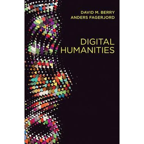 Digital Humanities: Knowledge and Critique in a Digital Age - Paperback
