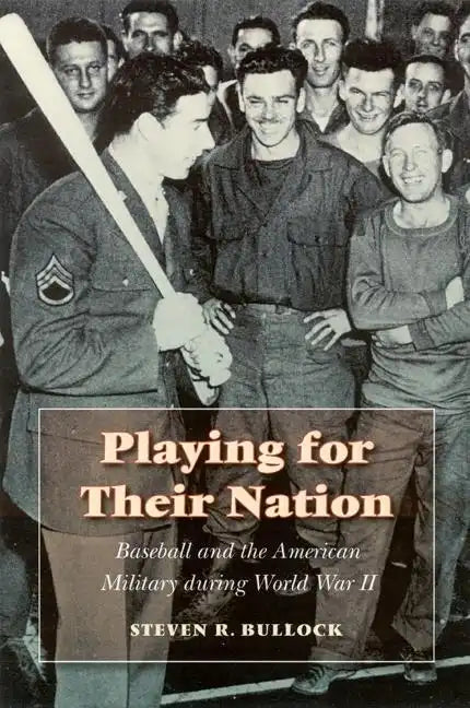Playing for Their Nation: Baseball and the American Military During World War II - Hardcover