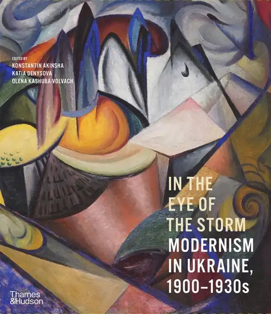 In the Eye of the Storm: Modernism in Ukraine, 1900-1930s - Hardcover