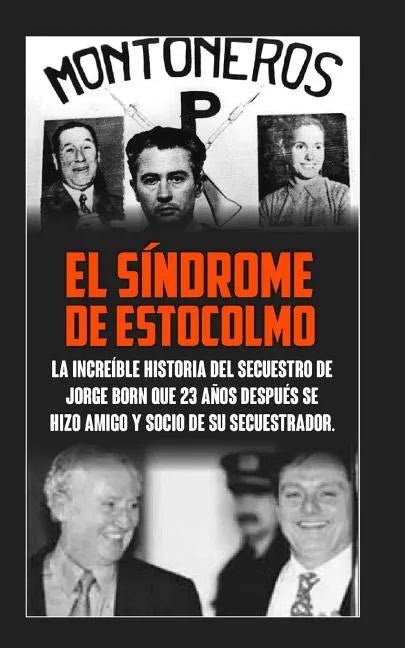 El Sindrome De Estocolmo: La increíble historia del secuestro de Jorge Born que obtuvo el rescate más alto de la historia moderna para financiar - Paperback