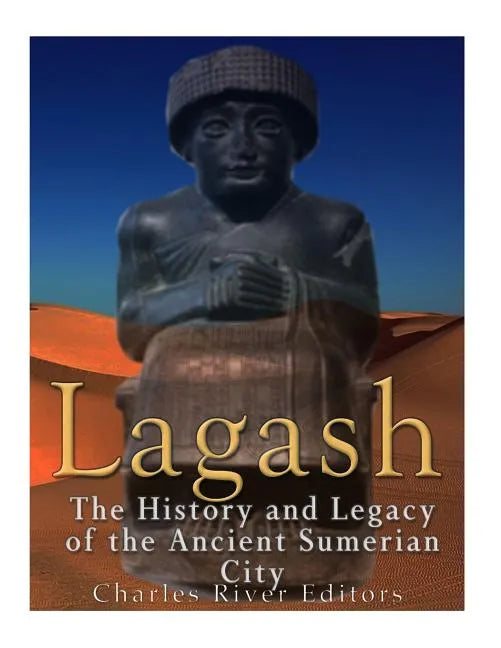 Lagash: The History and Legacy of the Ancient Sumerian City - Paperback