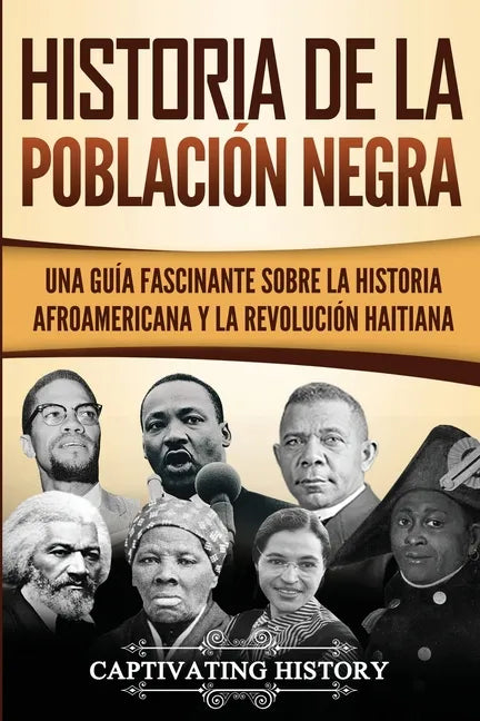 Historia de la población negra: Una Guía Fascinante sobre la Historia afroamericana y la Revolución haitiana - Paperback
