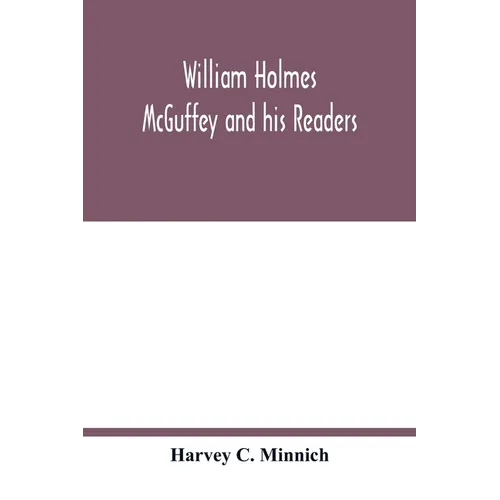 William Holmes McGuffey and his readers - Paperback