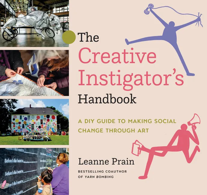 The Creative Instigator's Handbook: A DIY Guide to Making Social Change Through Art - Paperback