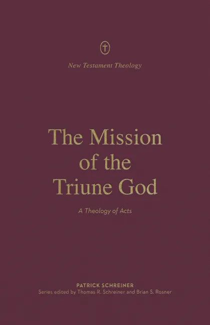 The Mission of the Triune God: A Theology of Acts - Paperback