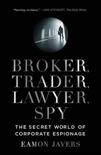 Broker, Trader, Lawyer, Spy: The Secret World of Corporate Espionage - Paperback