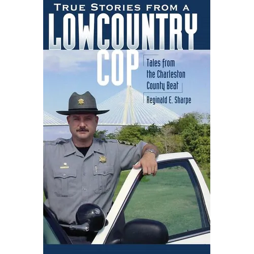 True Stories from a Lowcountry Cop: Tales from the Charleston County Beat - Hardcover