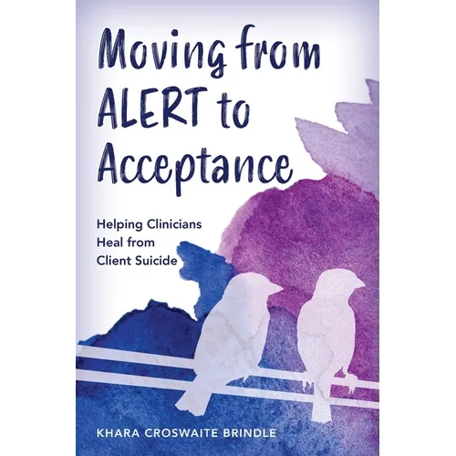 Moving from Alert to Acceptance: Helping Clinicians Heal from Client Suicide - Paperback