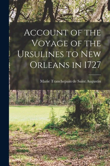 Account of the Voyage of the Ursulines to New Orleans in 1727 [microform] - Paperback