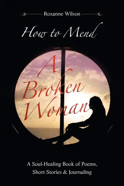 How to Mend a Broken Woman: A Soul-Healing Book of Poems, Short Stories & Journaling - Paperback