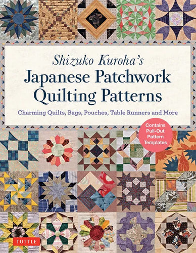 Shizuko Kuroha's Japanese Patchwork Quilting Patterns: Charming Quilts, Bags, Pouches, Table Runners and More - Paperback