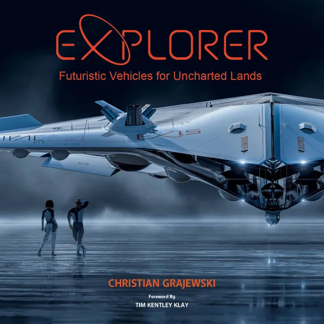 Explorer: Futuristic Vehicles for Uncharted Lands - Hardcover
