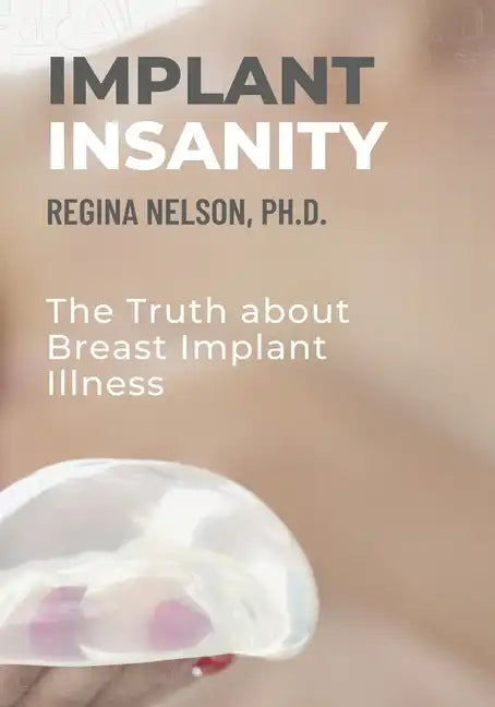 Implant Insanity: The Truth about Breast Implant Illness - Paperback