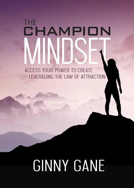 The Champion Mindset: Access Your Power to Create Leveraging the Law of Attraction - Paperback