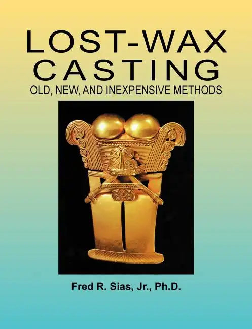 Lost-Wax Casting: Old, New, and Inexpensive Methods - Paperback