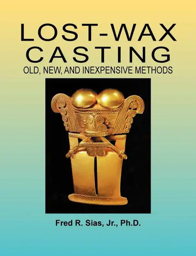 Lost-Wax Casting: Old, New, and Inexpensive Methods - Paperback