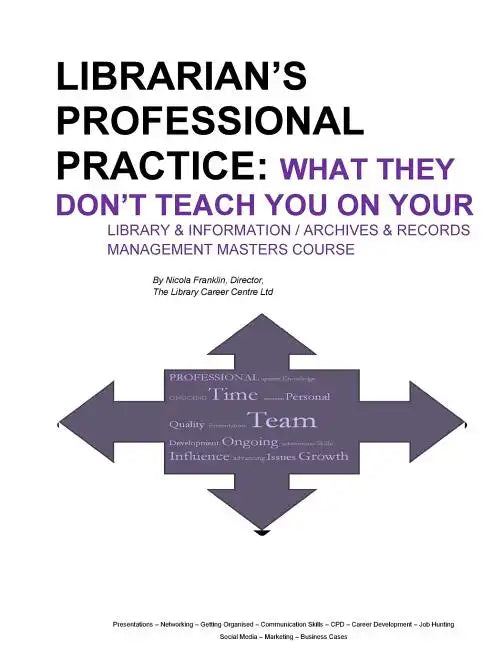 Librarian's Professional Practice: What They Don't Teach You On Your Information Management Masters Course - Paperback