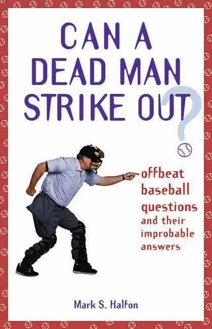 Can a Dead Man Strike Out?: Offbeat Baseball Questions and Their Improbable Answers - Paperback