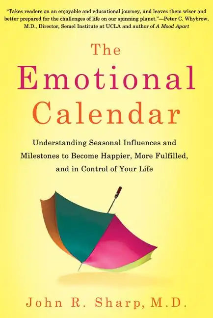 The Emotional Calendar: Understanding Seasonal Influences and Milestones to Become Happier, More Fulfilled, and in Control of Your Life - Paperback