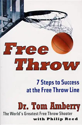 Free Throw: 7 Steps to Success at the Free Throw Line - Paperback