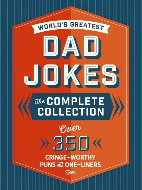 The World's Greatest Dad Jokes: The Complete Collection (the Heirloom Edition): Over 500 Cringe-Worthy Puns and One-Liners - Hardcover