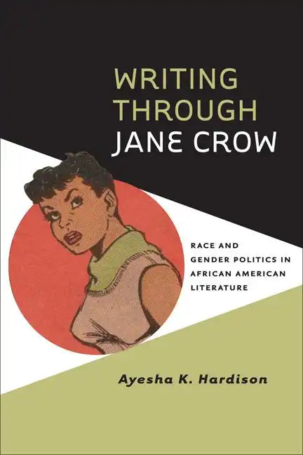 Writing Through Jane Crow: Race and Gender Politics in African American Literature - Paperback