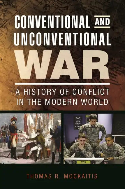 Conventional and Unconventional War: A History of Conflict in the Modern World - Hardcover