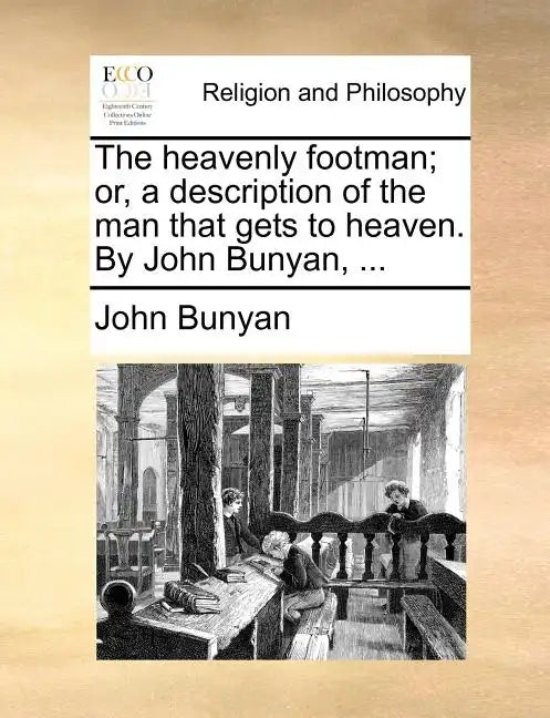 The Heavenly Footman; Or, a Description of the Man That Gets to Heaven. by John Bunyan, ... - Paperback