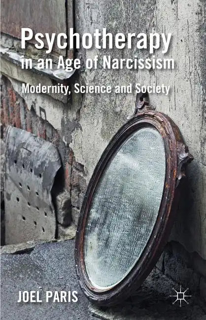 Psychotherapy in an Age of Narcissism: Modernity, Science, and Society - Hardcover