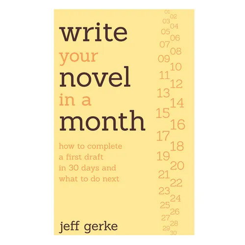 Write Your Novel in a Month: How to Complete a First Draft in 30 Days and What to Do Next - Paperback