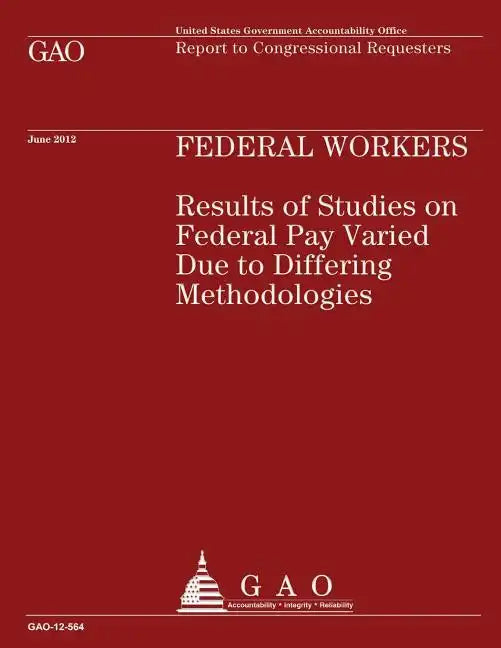 Federal Workers: Results of Studies on Federal Pay Varied Due to Differing Methodologies - Paperback