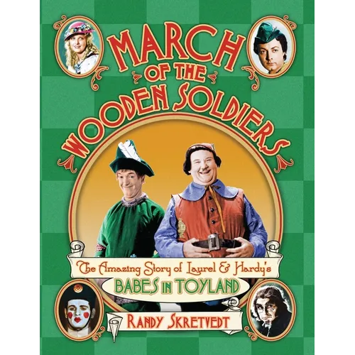 March of the Wooden Soldiers: The Amazing Story of Laurel & Hardy's 