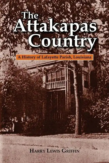 The Attakapas Country: A History of Lafayette Parish, Louisiana - Paperback