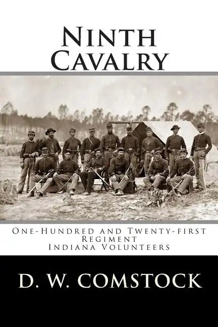 Ninth Cavalry: One-Hundred and Twenty-first Regiment Indiana Volunteers - Paperback