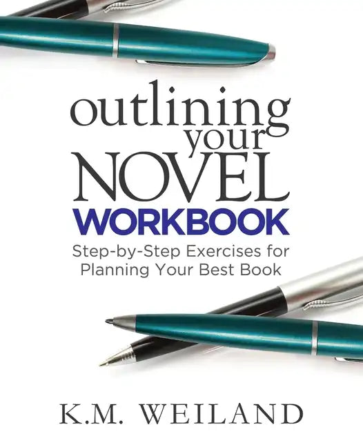 Outlining Your Novel Workbook: Step-by-Step Exercises for Planning Your Best Book - Paperback