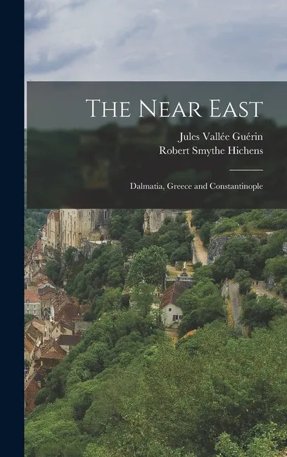 The Near East; Dalmatia, Greece and Constantinople - Hardcover