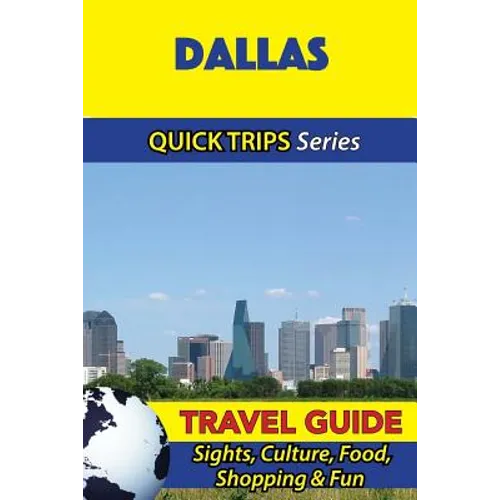 Dallas Travel Guide (Quick Trips Series): Sights, Culture, Food, Shopping & Fun - Paperback