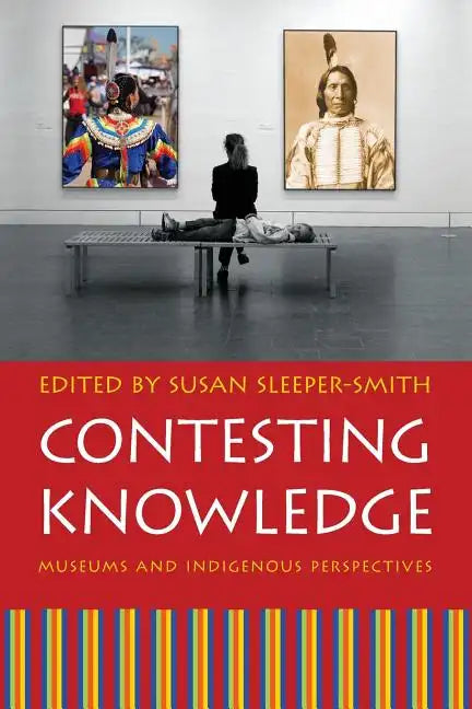 Contesting Knowledge: Museums and Indigenous Perspectives - Paperback