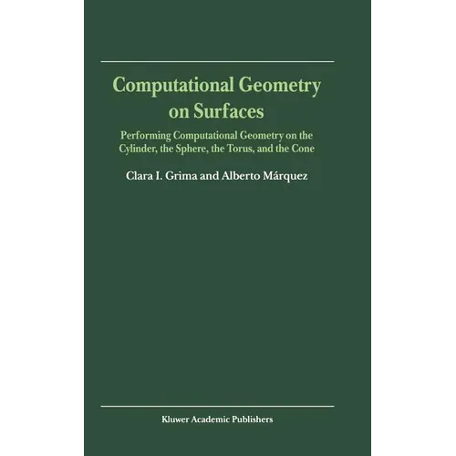 Computational Geometry on Surfaces: Performing Computational Geometry on the Cylinder, the Sphere, the Torus, and the Cone - Hardcover